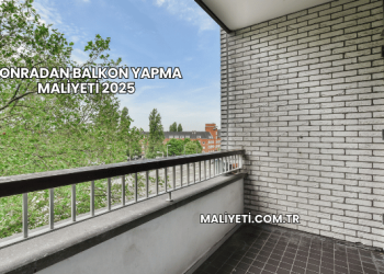 Sonradan Balkon Yapma Maliyeti 2025
