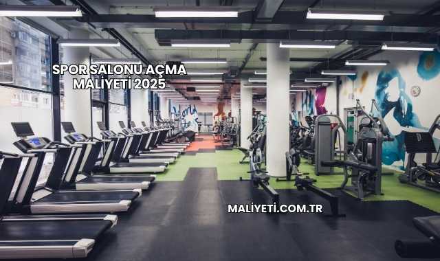 Spor Salonu Açma Maliyeti 2025