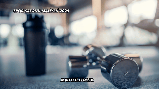 Spor Salonu Maliyeti 2025