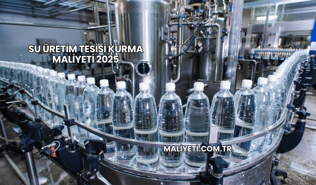 Su Üretim Tesisi Kurma Maliyeti 2025