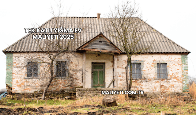 Tek Katlı Yığma Ev Maliyeti 2025