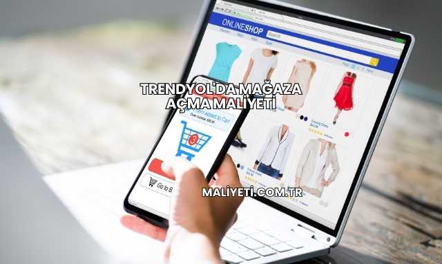 Trendyol'da Mağaza Açma Maliyeti