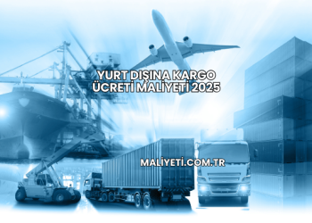 Yurt Dışına Kargo Ücreti Maliyeti 2025