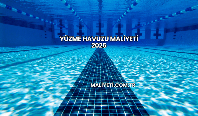 Yüzme Havuzu Maliyeti 2025