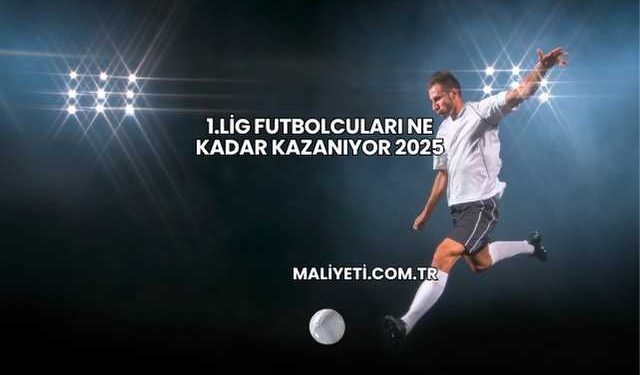 1.Lig Futbolcuları Ne Kadar Kazanıyor 2025