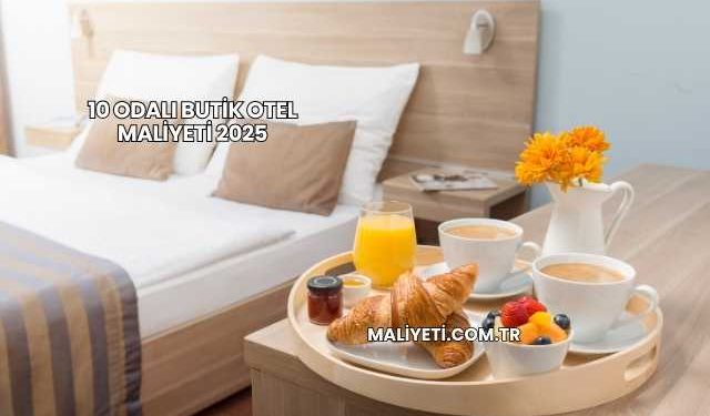 10 Odalı Butik Otel Maliyeti 2025