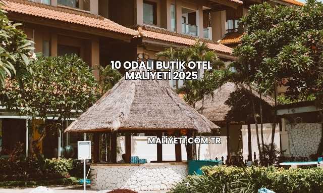 10 Odalı Butik Otel Maliyeti 2025