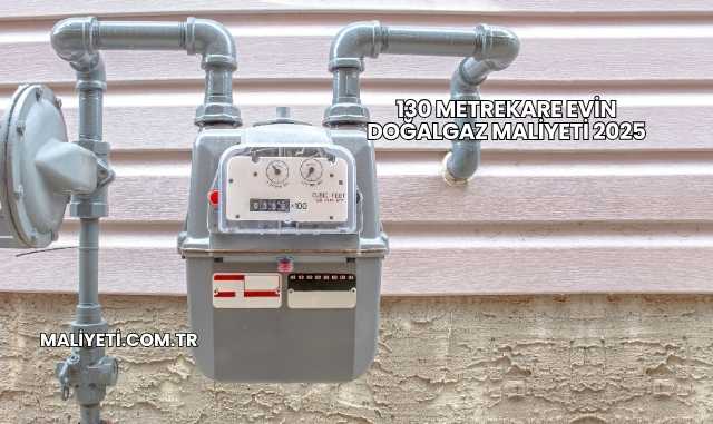 130 Metrekare Evin Doğalgaz Maliyeti 2025