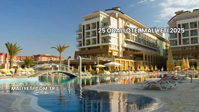 25 Odalı Otel Maliyeti 2025