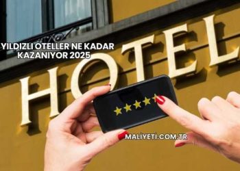 5 Yıldızlı Oteller Ne Kadar Kazanıyor 2025