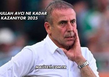 Abdullah Avcı Ne Kadar Kazanıyor 2025