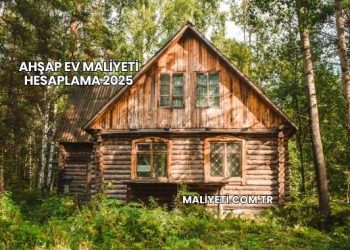 Ahşap Ev Maliyeti Hesaplama 2025