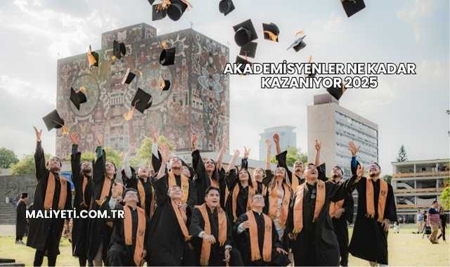 Akademisyenler Ne Kadar Kazanıyor 2025