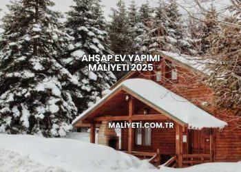 Ahşap Ev Yapımı Maliyeti 2025