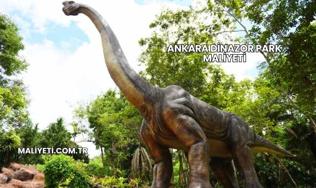 Ankara Dinazor Park Maliyeti