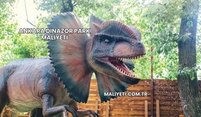Ankara Dinazor Park Maliyeti