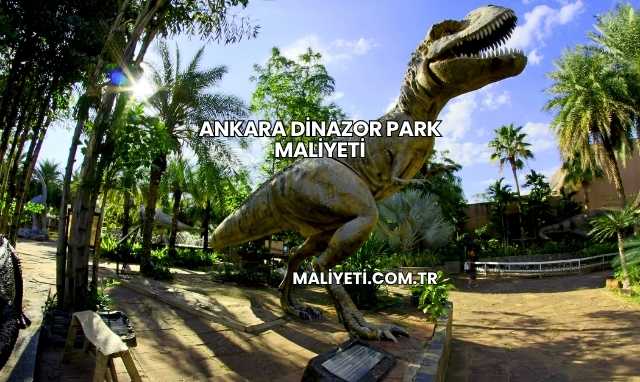 Ankara Dinazor Park Maliyeti