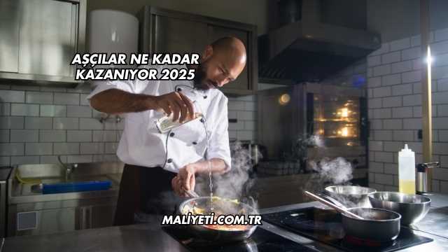 Aşçılar Ne Kadar Kazanıyor 2025