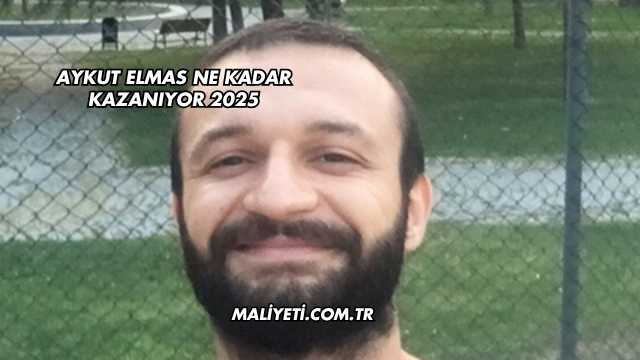 Aykut Elmas Ne Kadar Kazanıyor 2025