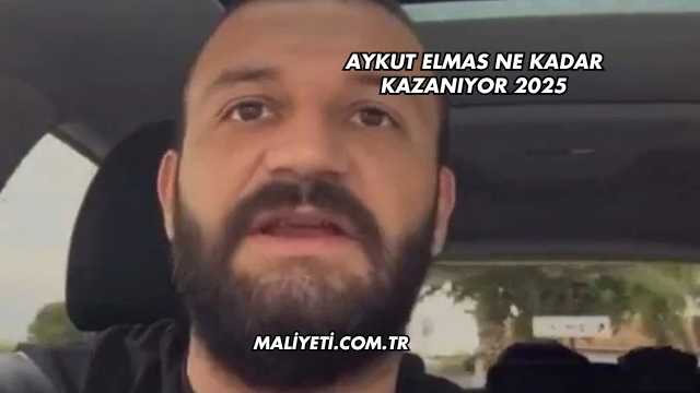 Aykut Elmas Ne Kadar Kazanıyor 2025