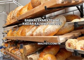 Bakkal Ekmekten Ne Kadar Kazanıyor 2025