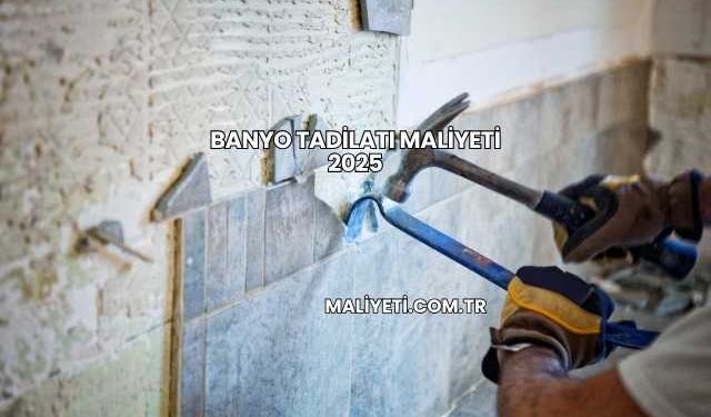 Banyo Tadilatı Maliyeti 2025