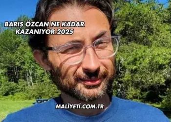 Barış Özcan Ne Kadar Kazanıyor 2025