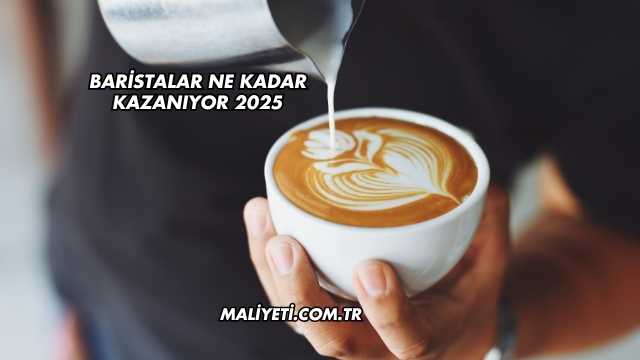 Baristalar Ne Kadar Kazanıyor 2025