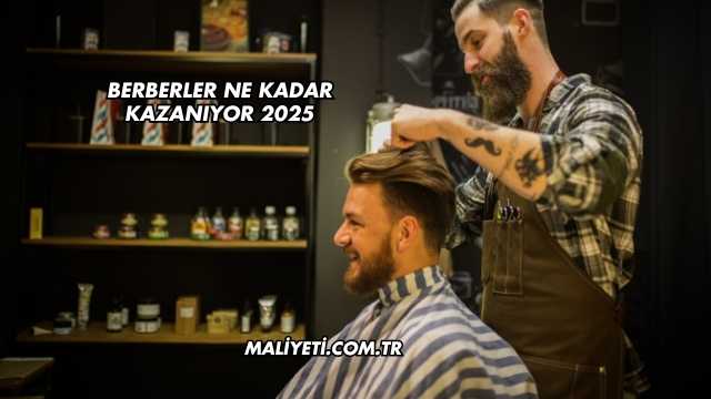 Berberler Ne Kadar Kazanıyor 2025