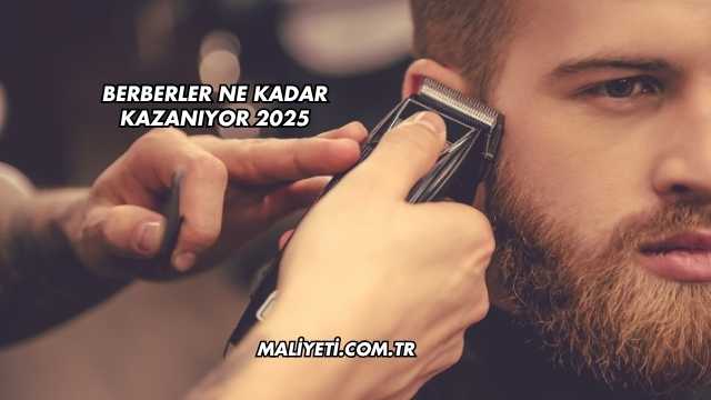 Berberler Ne Kadar Kazanıyor 2025