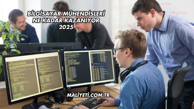 Bilgisayar Mühendisleri Ne Kadar Kazanıyor 2025