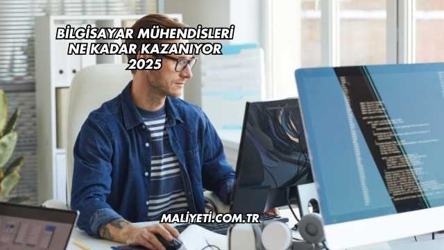 Bilgisayar Mühendisleri Ne Kadar Kazanıyor 2025