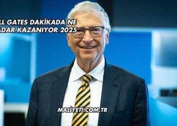 Bill Gates Dakikada Ne Kadar Kazanıyor 2025