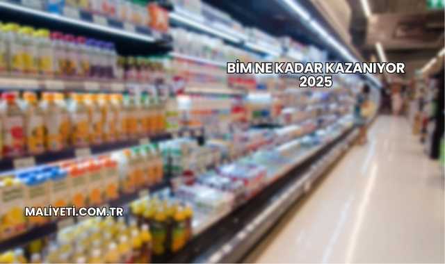 Bim Ne Kadar Kazanıyor 2025