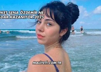Buket Sena Özdemir Ne Kadar Kazanıyor 2025