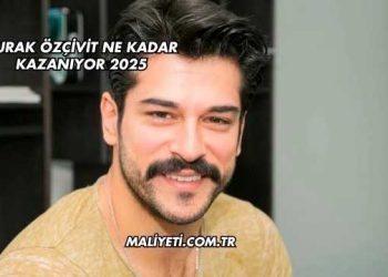 Burak Özçivit Ne Kadar Kazanıyor 2025