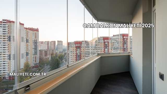 Cam Balkon Maliyeti 2025