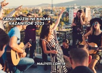 Canlı Müzik Ne Kadar Kazanıyor 2025