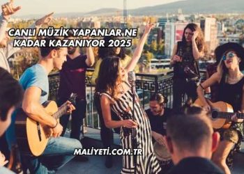 Canlı Müzik Yapanlar Ne Kadar Kazanıyor 2025