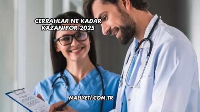 Cerrahlar Ne Kadar Kazanıyor 2025