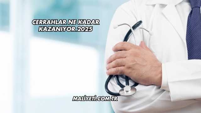 Cerrahlar Ne Kadar Kazanıyor 2025
