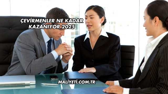 Çevirmenler Ne Kadar Kazanıyor 2025