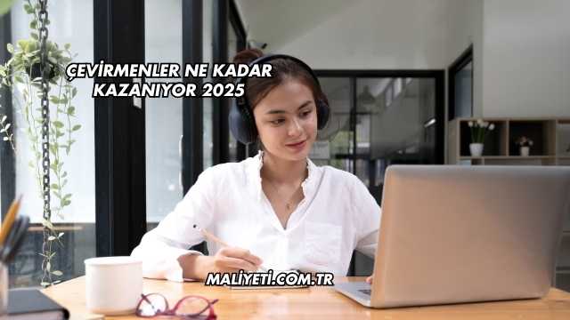 Çevirmenler Ne Kadar Kazanıyor 2025
