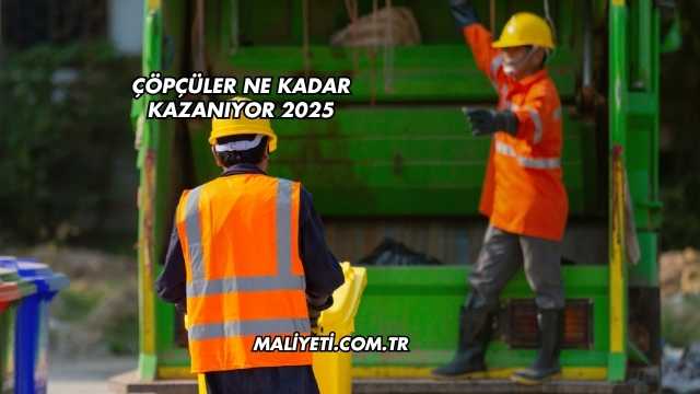 Çöpçüler Ne Kadar Kazanıyor 2025
