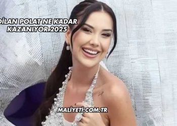 Dilan Polat Ne Kadar Kazanıyor 2025