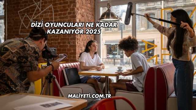Dizi Oyuncuları Ne Kadar Kazanıyor 2025