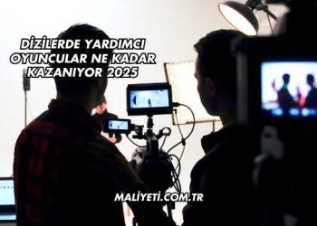 Dizilerde Yardımcı Oyuncular Ne Kadar Kazanıyor 2025