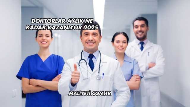 Doktorlar Aylık Ne Kadar Kazanıyor 2025