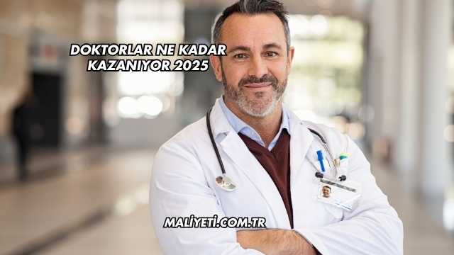 Doktorlar Ne Kadar Kazanıyor 2025