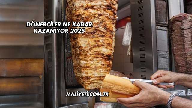 Dönerciler Ne Kadar Kazanıyor 2025